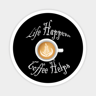Life Happens Coffee Helps Magnet
